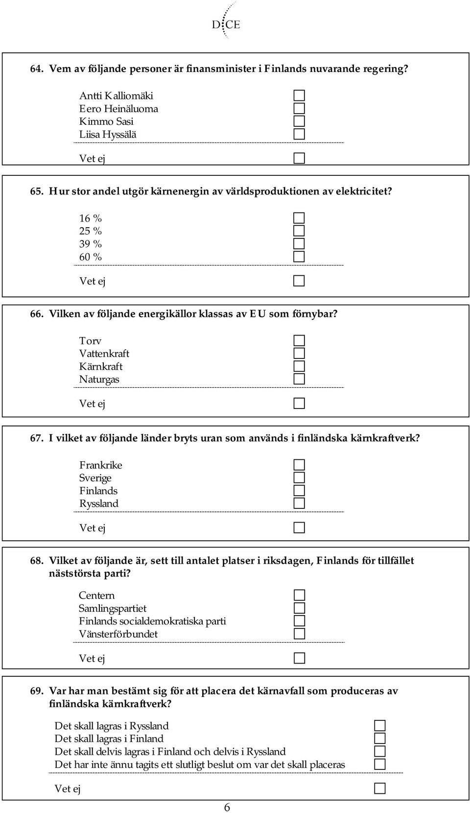 I vilket av följande länder bryts uran som används i finländska kärnkraftverk? Frankrike Sverige Finlands Ryssland 68.