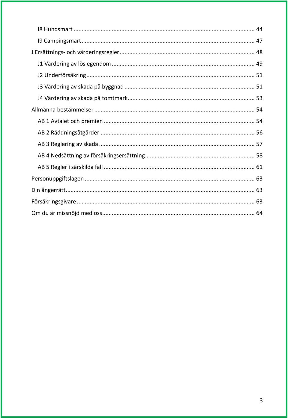 .. 54 AB 1 Avtalet och premien... 54 AB 2 Räddningsåtgärder... 56 AB 3 Reglering av skada.