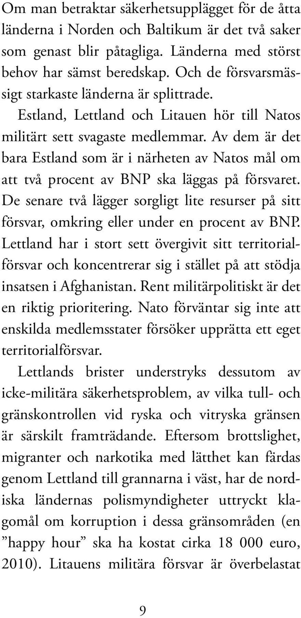 Av dem är det bara Estland som är i närheten av Natos mål om att två procent av BNP ska läggas på försvaret.