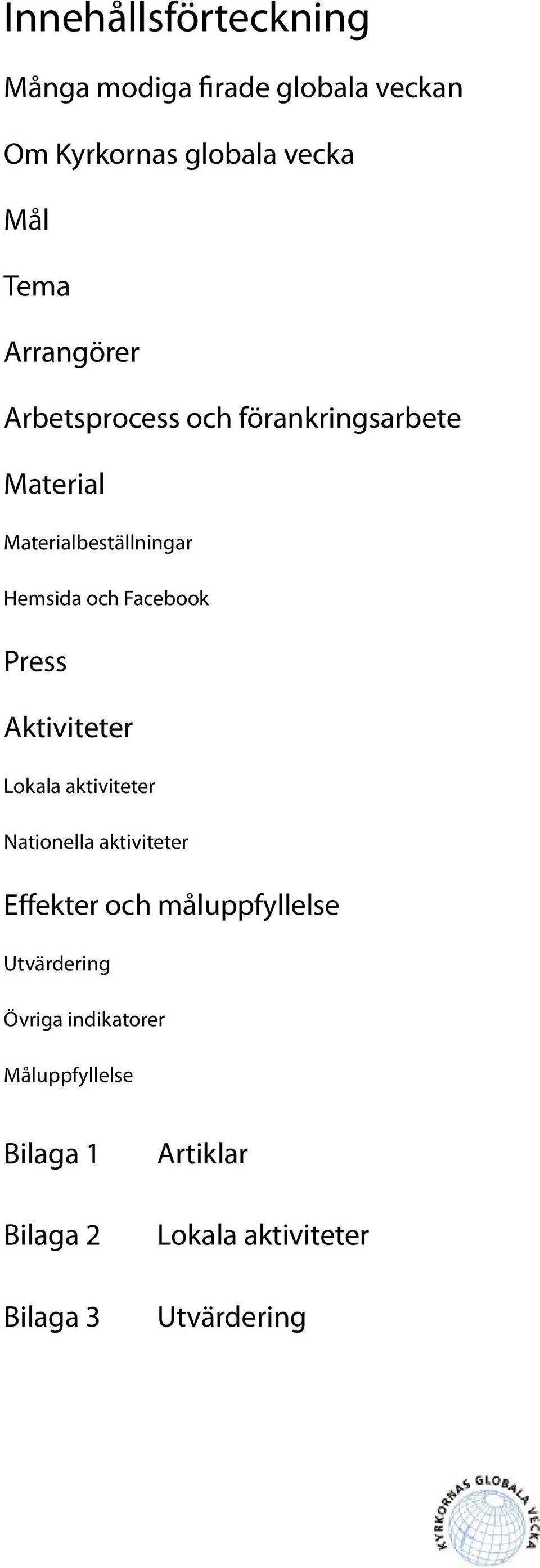 Facebook Press Aktiviteter Lokala aktiviteter Nationella aktiviteter Effekter och måluppfyllelse