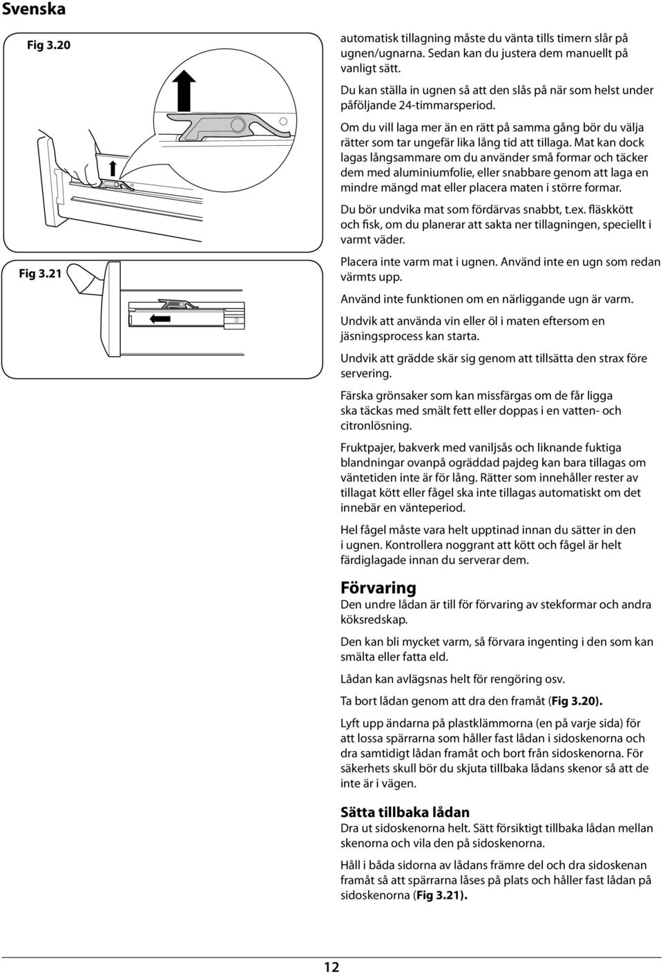 Om du vill laga mer än en rätt på samma gång ör du välja rätter som tar ungefär lika lång tid att tillaga.