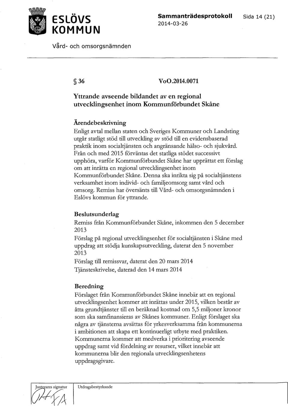 utveckling av stöd till en evidensbaserad praktik inom socialtjänsten och angränsande hälso- och sjukvård.