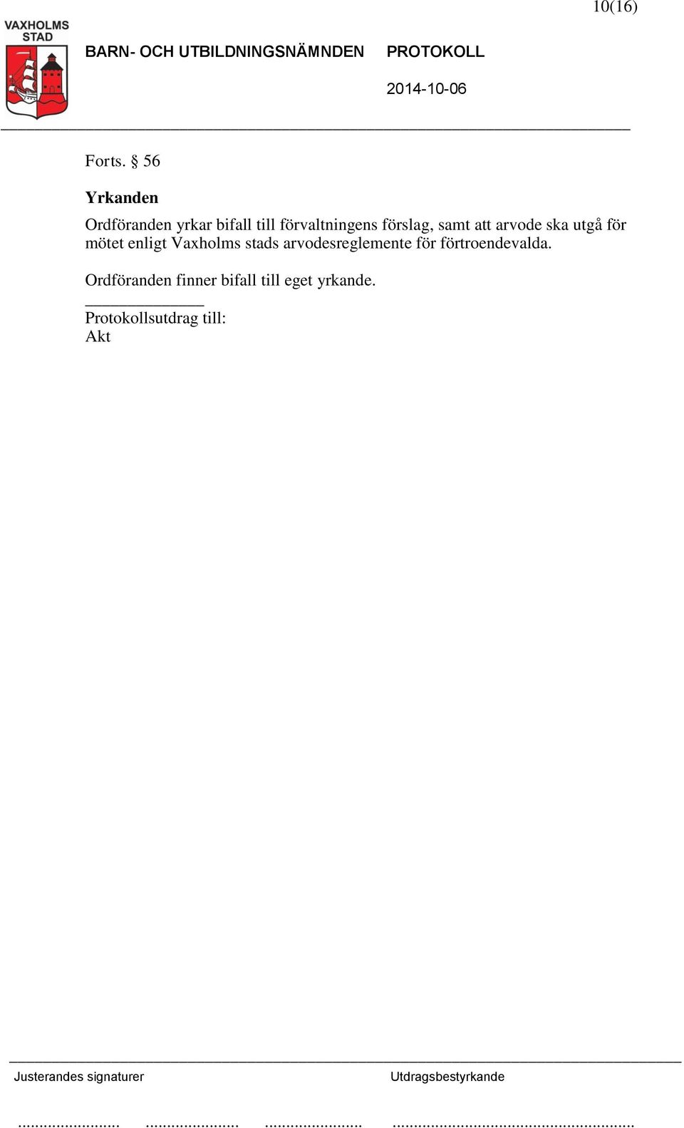 förvaltningens förslag, samt att arvode