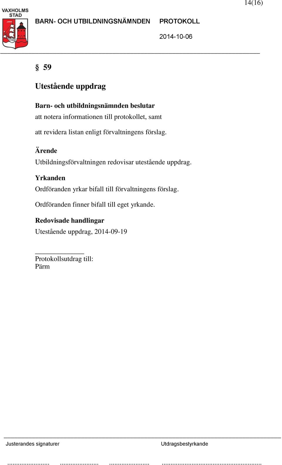 Utbildningsförvaltningen redovisar utestående uppdrag.