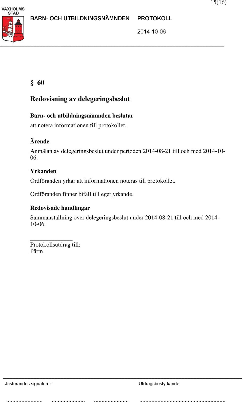 Anmälan av delegeringsbeslut under perioden 2014-08-21 till och med 2014-10- 06.