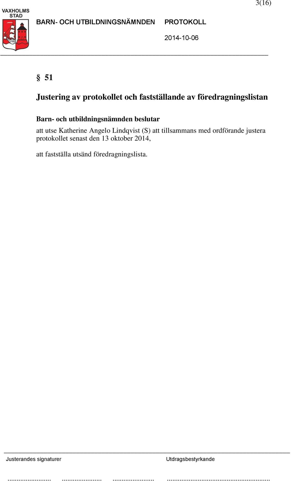 (S) att tillsammans med ordförande justera protokollet
