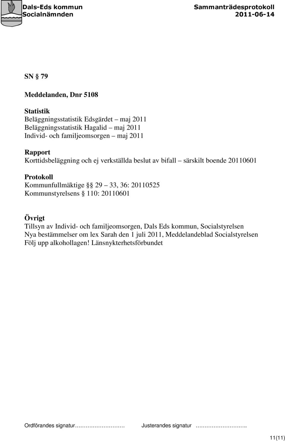 Kommunfullmäktige 29 33, 36: 20110525 Kommunstyrelsens 110: 20110601 Övrigt Tillsyn av Individ- och familjeomsorgen, Dals Eds kommun,