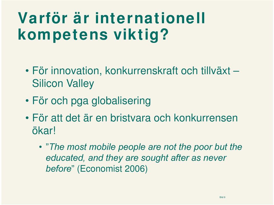 globalisering För att det är en bristvara och konkurrensen ökar!