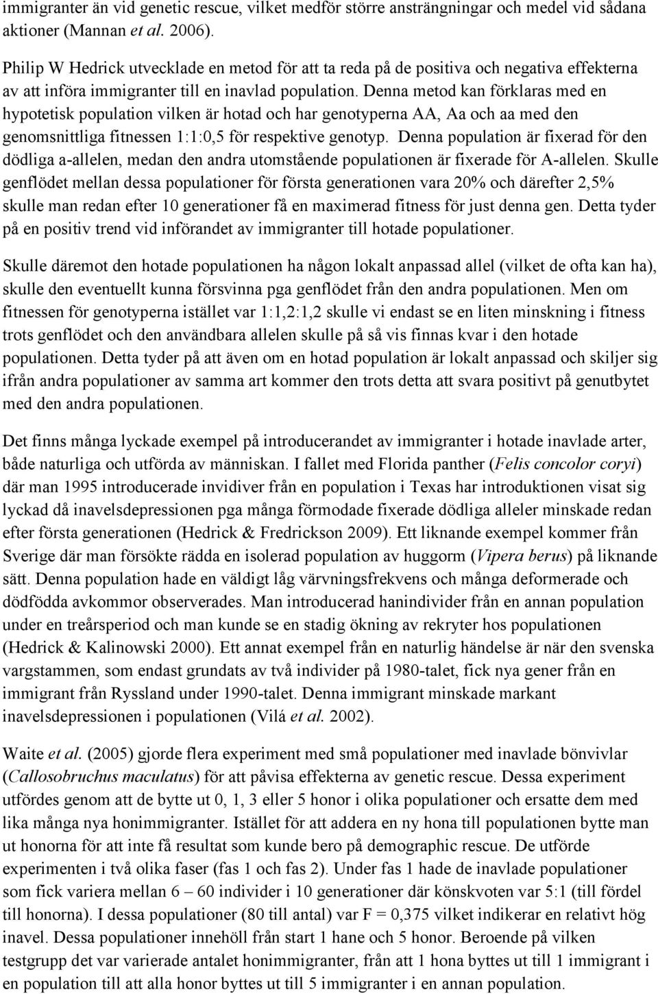 Denna metod kan förklaras med en hypotetisk population vilken är hotad och har genotyperna AA, Aa och aa med den genomsnittliga fitnessen 1:1:0,5 för respektive genotyp.