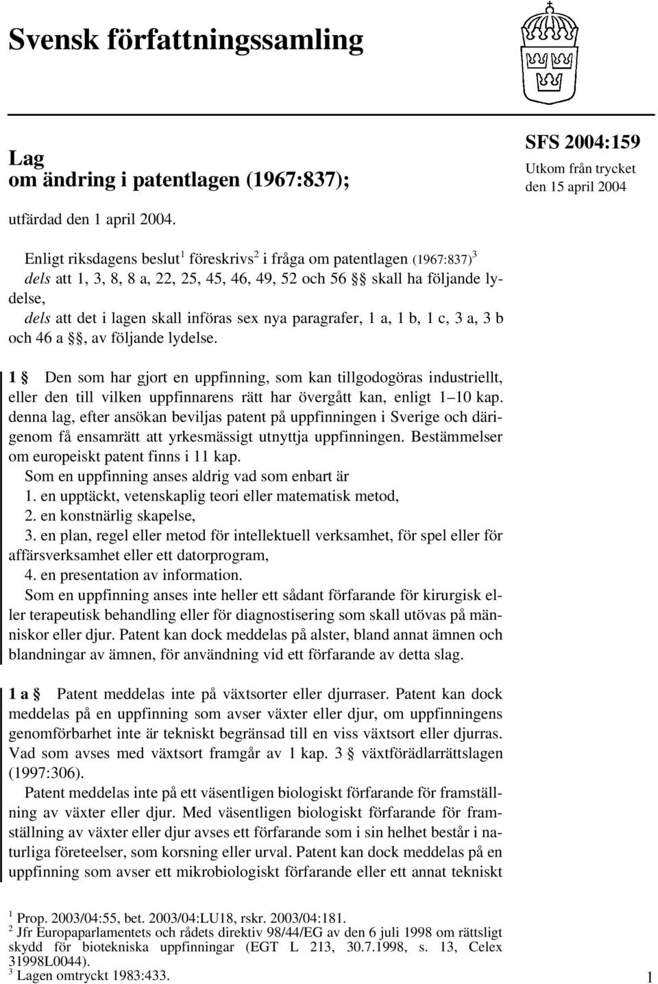 paragrafer, 1 a, 1 b, 1 c, 3 a, 3 b och 46 a, av följande lydelse.