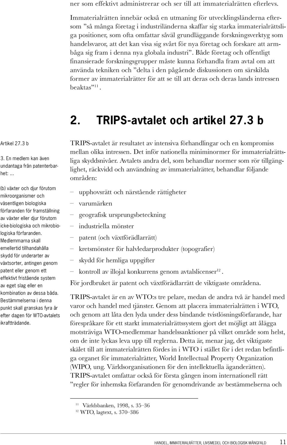 grundläggande forskningsverktyg som handelsvaror, att det kan visa sig svårt för nya företag och forskare att armbåga sig fram i denna nya globala industri.