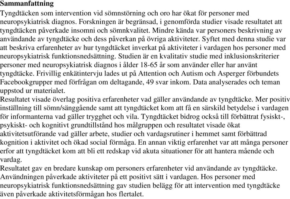 Mindre kända var personers beskrivning av användande av tyngdtäcke och dess påverkan på övriga aktiviteter.