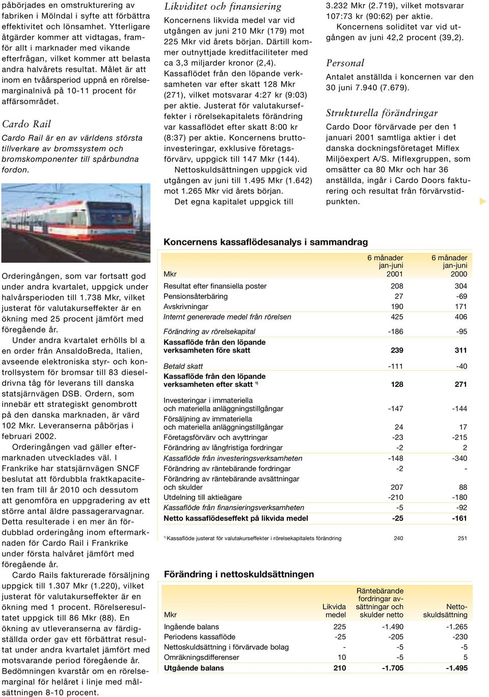 Målet är att inom en tvåårsperiod uppnå en rörelsemarginalnivå på 10-11 procent för affärsområdet.