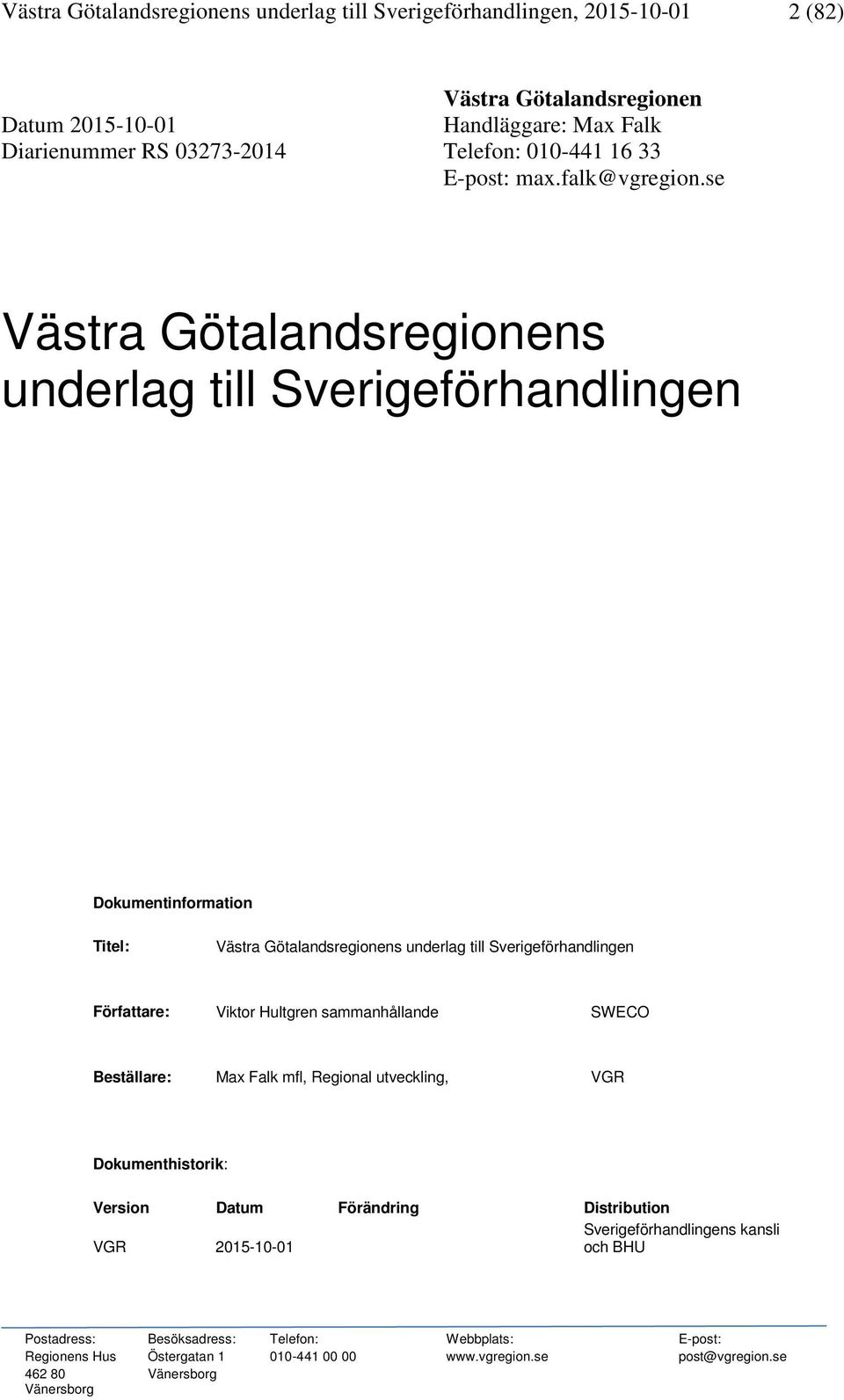 se Västra Götalandsregionens underlag till Sverigeförhandlingen Dokumentinformation Titel: Västra Götalandsregionens underlag till Sverigeförhandlingen Författare: Viktor Hultgren