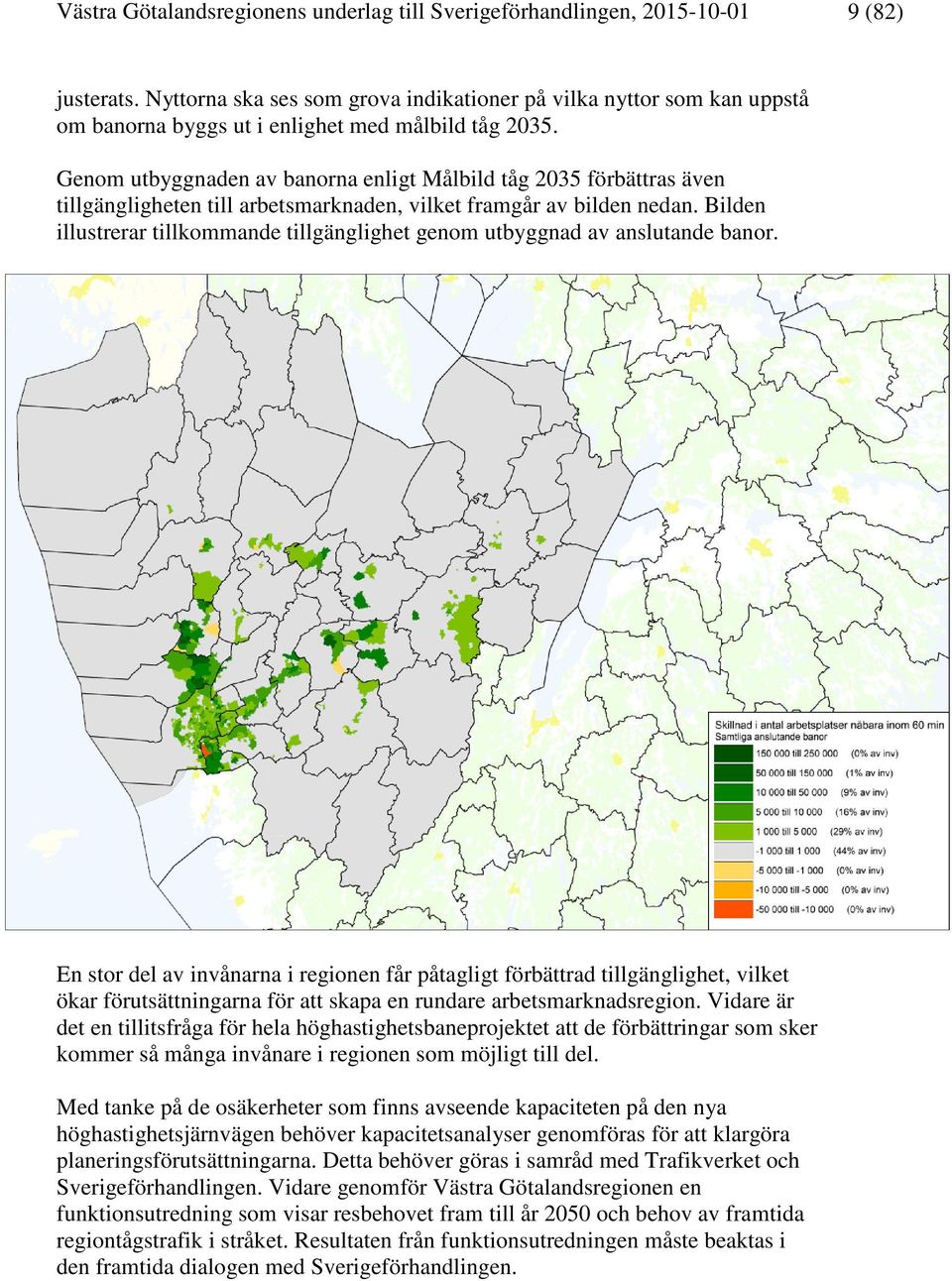 Genom utbyggnaden av banorna enligt Målbild tåg 2035 förbättras även tillgängligheten till arbetsmarknaden, vilket framgår av bilden nedan.