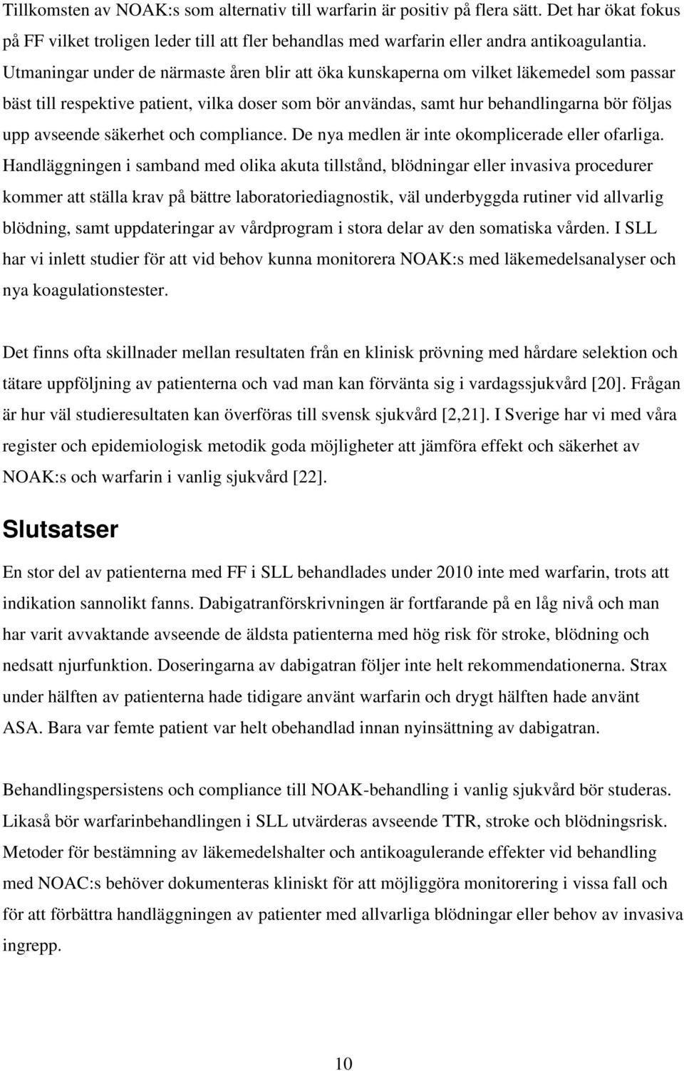 säkerhet och compliance. De nya medlen är inte okomplicerade eller ofarliga.