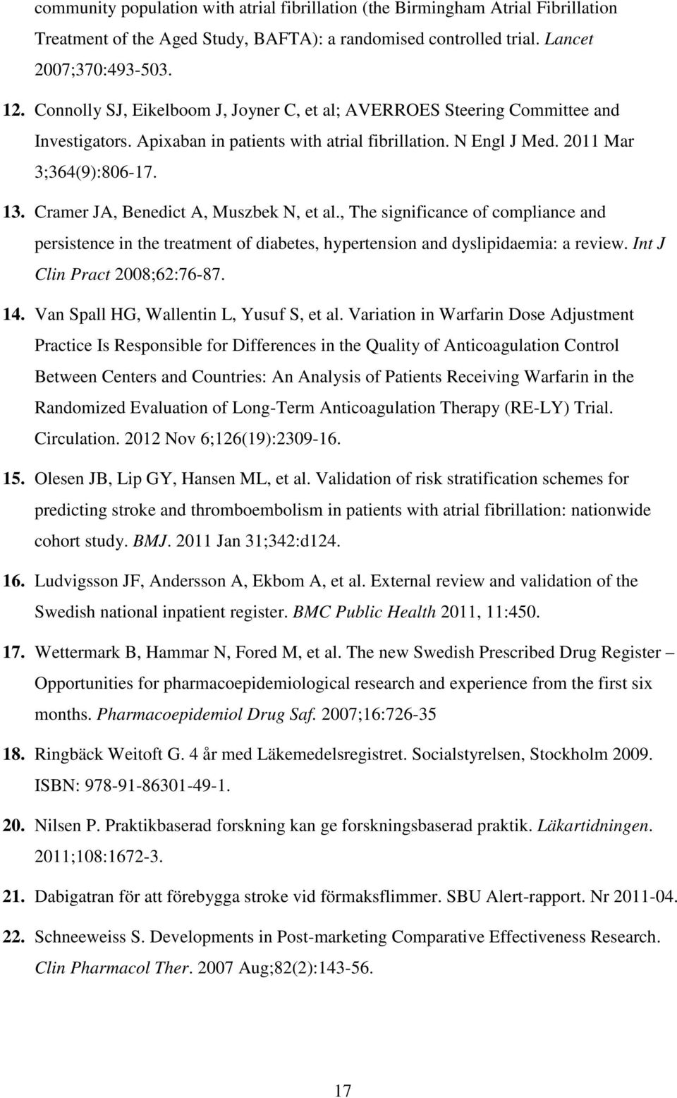 Cramer JA, Benedict A, Muszbek N, et al., The significance of compliance and persistence in the treatment of diabetes, hypertension and dyslipidaemia: a review. Int J Clin Pract 2008;62:76-87. 14.