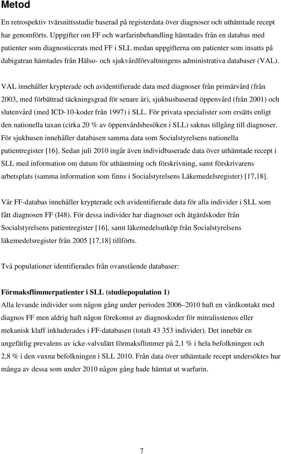 sjukvårdförvaltningens administrativa databaser (VAL).