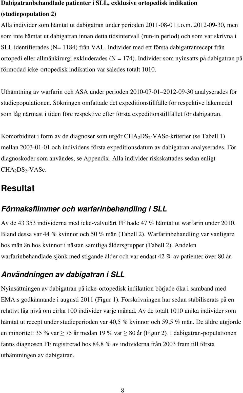 Individer med ett första dabigatranrecept från ortopedi eller allmänkirurgi exkluderades (N = 174).