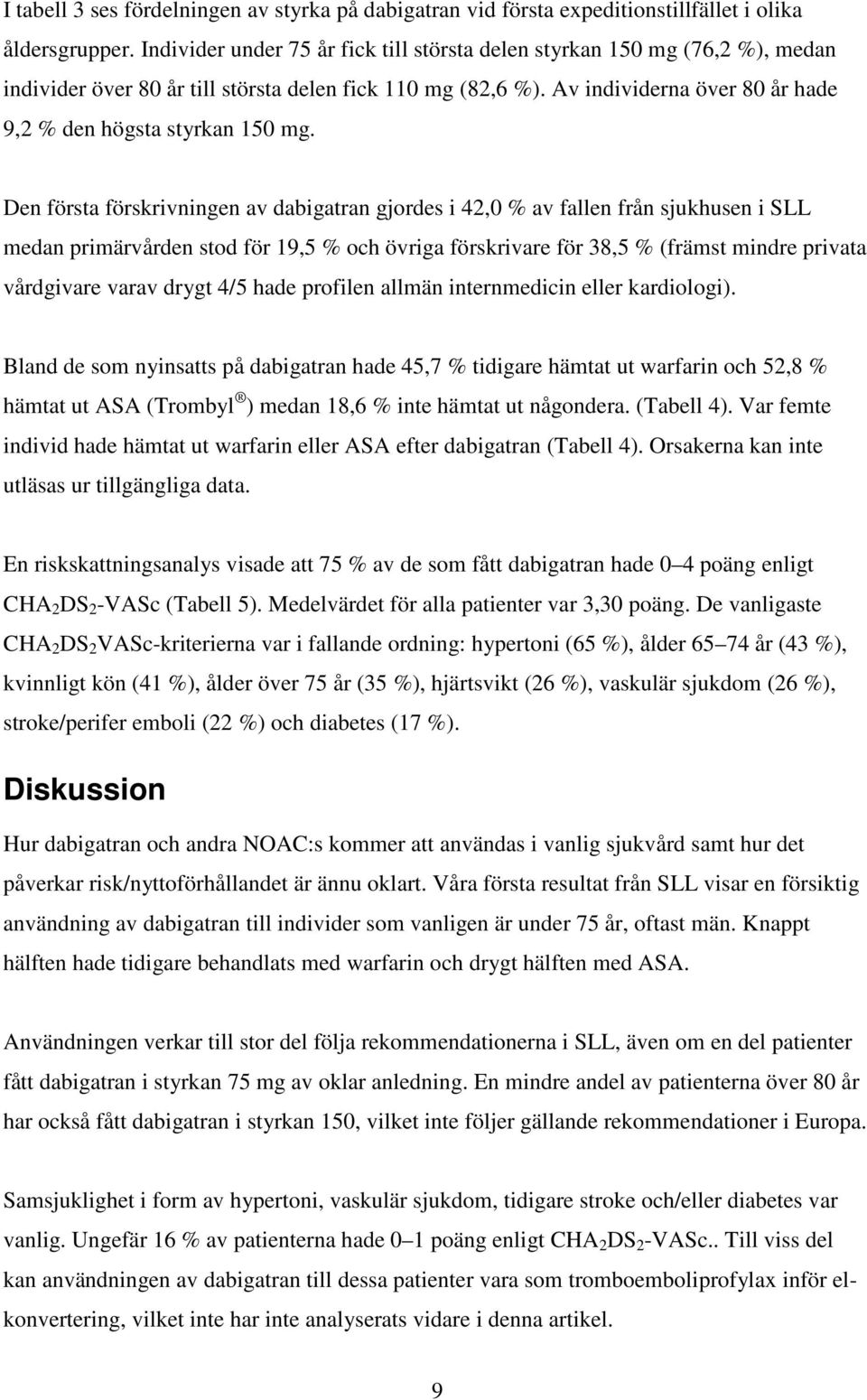 Av individerna över 80 år hade 9,2 % den högsta styrkan 150 mg.