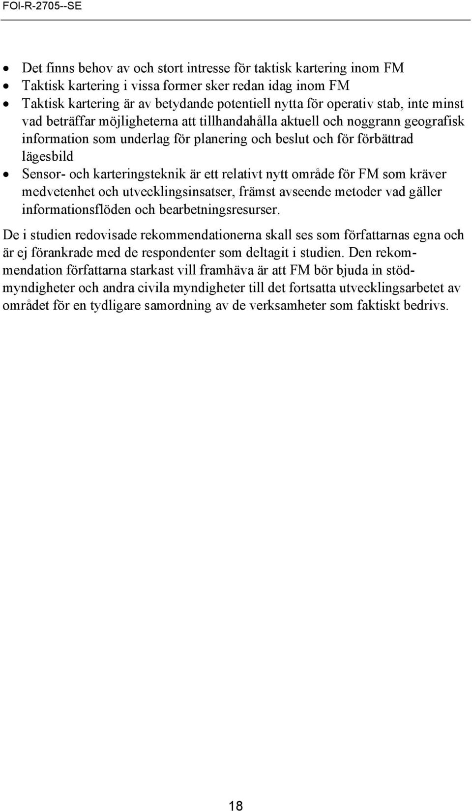 relativt nytt område för FM som kräver medvetenhet och utvecklingsinsatser, främst avseende metoder vad gäller informationsflöden och bearbetningsresurser.