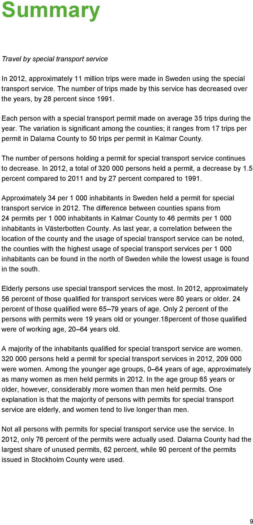 The variation is significant among the counties; it ranges from 17 trips per permit in Dalarna County to 50 trips per permit in Kalmar County.