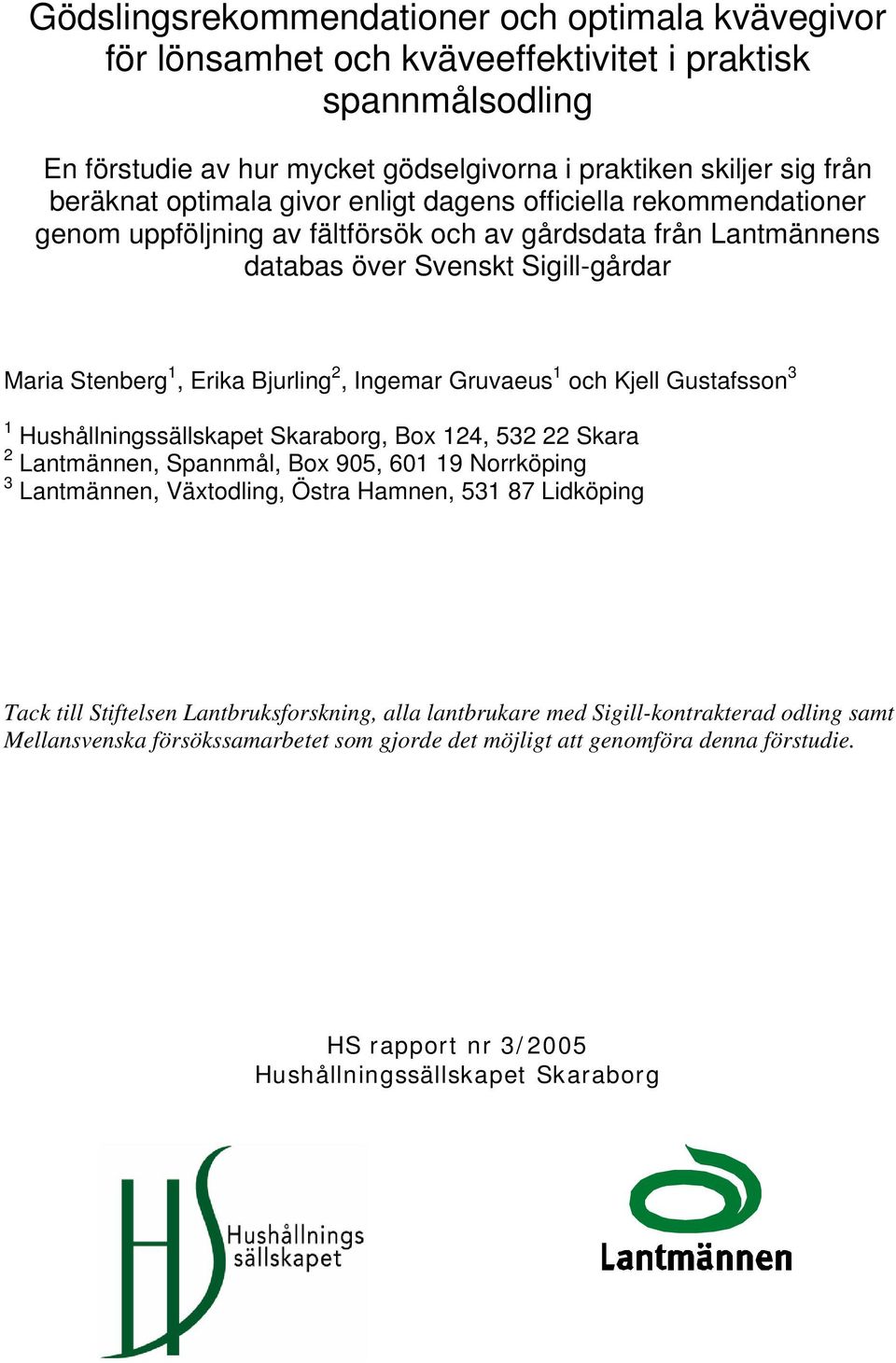 Ingemar Gruvaeus 1 och Kjell Gustafsson 3 1 Hushållningssällskapet Skaraborg, Box 124, 532 22 Skara 2 Lantmännen, Spannmål, Box 95, 61 19 Norrköping 3 Lantmännen, Växtodling, Östra Hamnen, 531 87