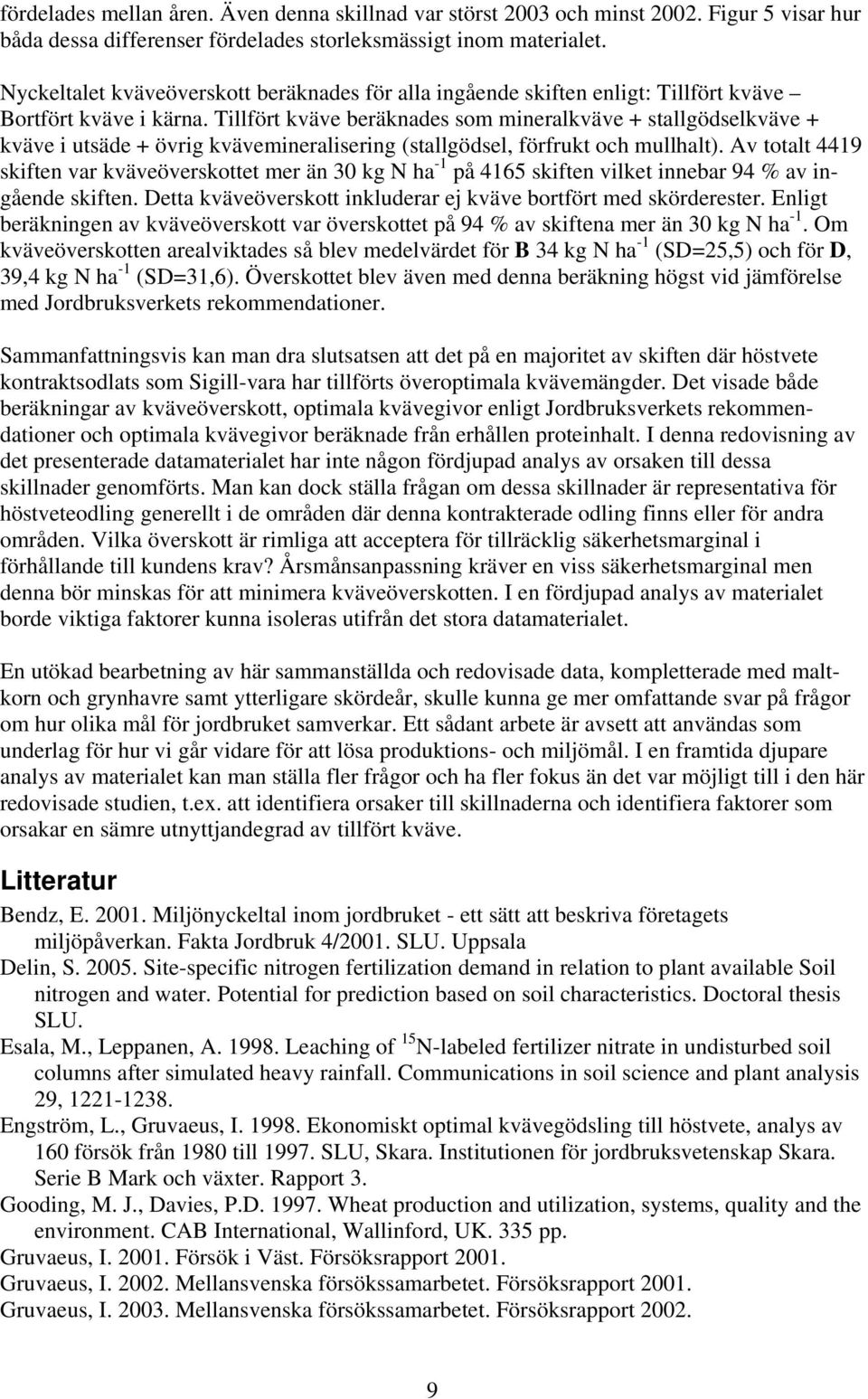 Tillfört kväve beräknades som mineralkväve + stallgödselkväve + kväve i utsäde + övrig kvävemineralisering (stallgödsel, förfrukt och mullhalt).