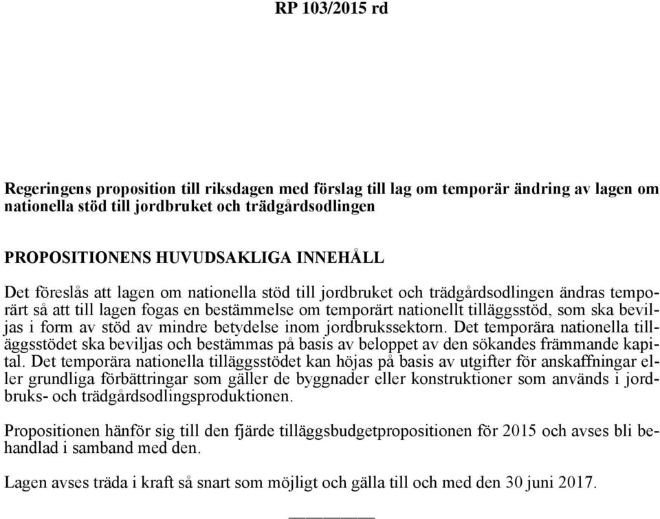 betydelse inom jordbrukssektorn. Det temporära nationella tilläggsstödet ska beviljas och bestämmas på basis av beloppet av den sökandes främmande kapital.