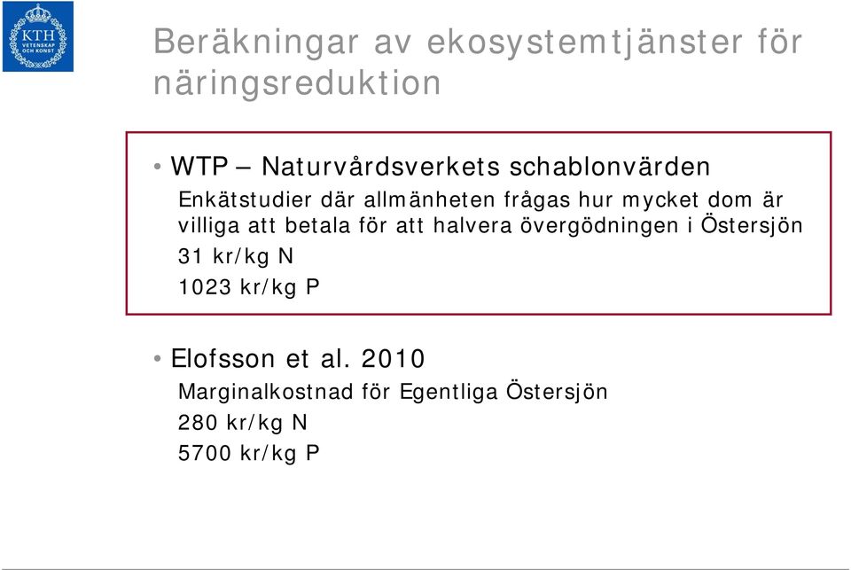 att betala för att halvera övergödningen i Östersjön 31 kr/kg N 1023 kr/kg P