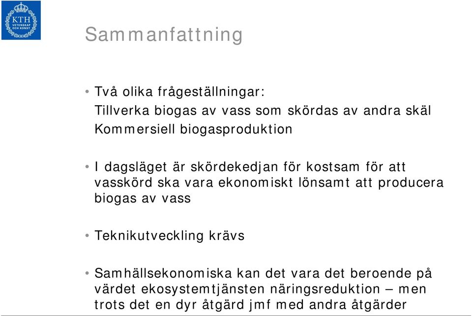 ekonomiskt lönsamt att producera biogas av vass Teknikutveckling krävs Samhällsekonomiska kan det