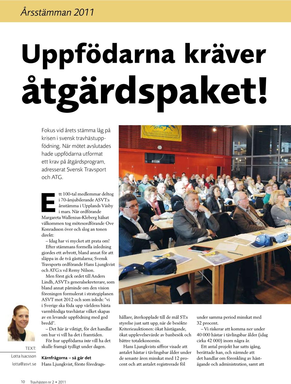 se Ett 100-tal medlemmar deltog i 70-årsjubilerande ASVT:s årsstämma i Upplands Väsby i mars.