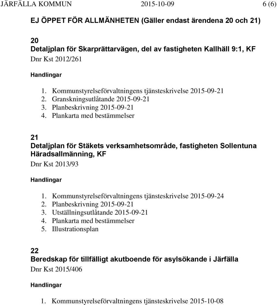 Plankarta med bestämmelser 21 Detaljplan för Stäkets verksamhetsområde, fastigheten Sollentuna Häradsallmänning, KF Dnr Kst 2013/93 1.