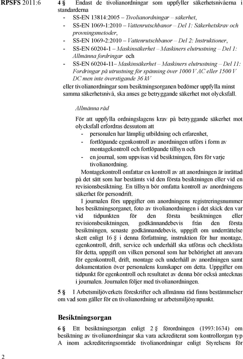 Maskiners elutrustning Del 11: Fordringar på utrustning för spänning över 1000 V AC eller 1500 V DC men inte överstigande 36 kv eller tivolianordningar som besiktningsorganen bedömer uppfylla minst