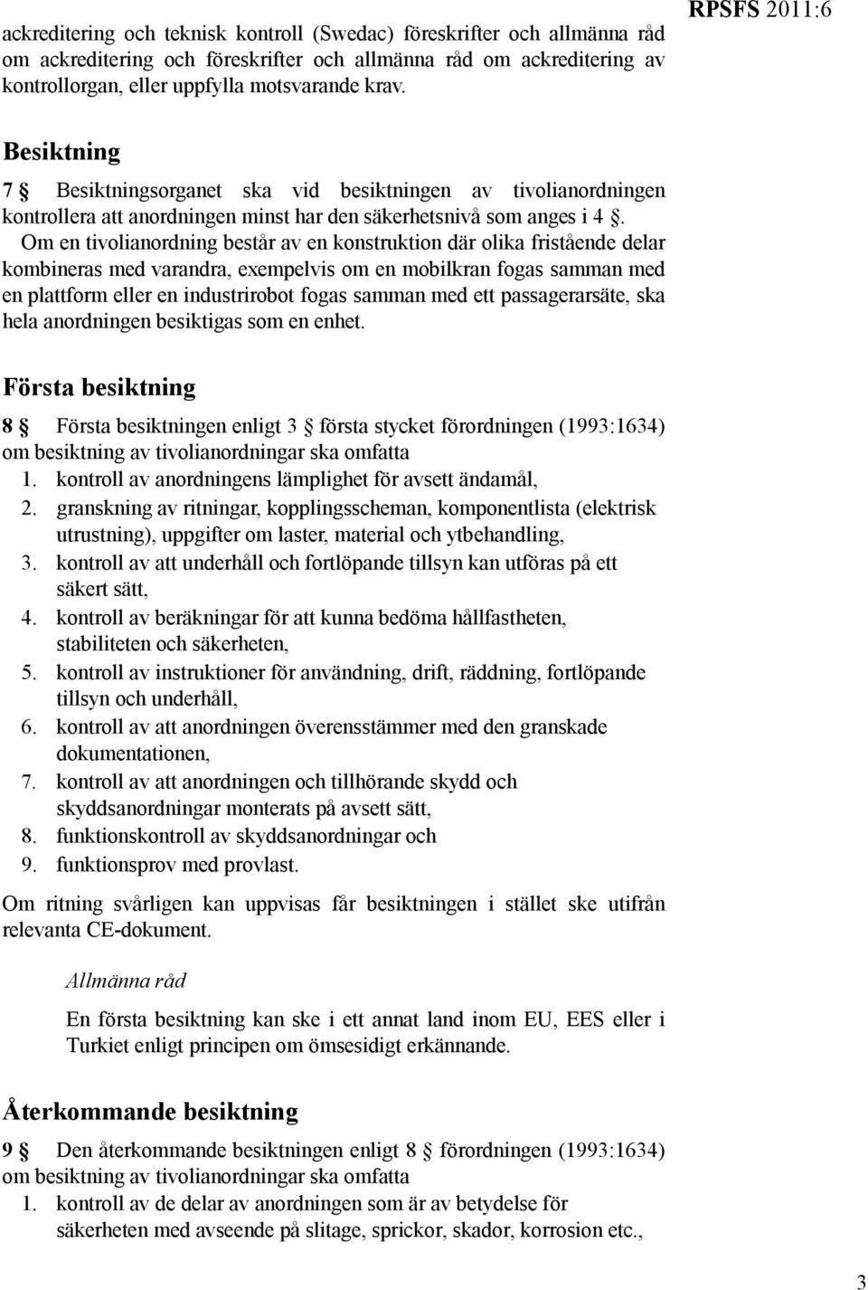 Om en tivolianordning består av en konstruktion där olika fristående delar kombineras med varandra, exempelvis om en mobilkran fogas samman med en plattform eller en industrirobot fogas samman med