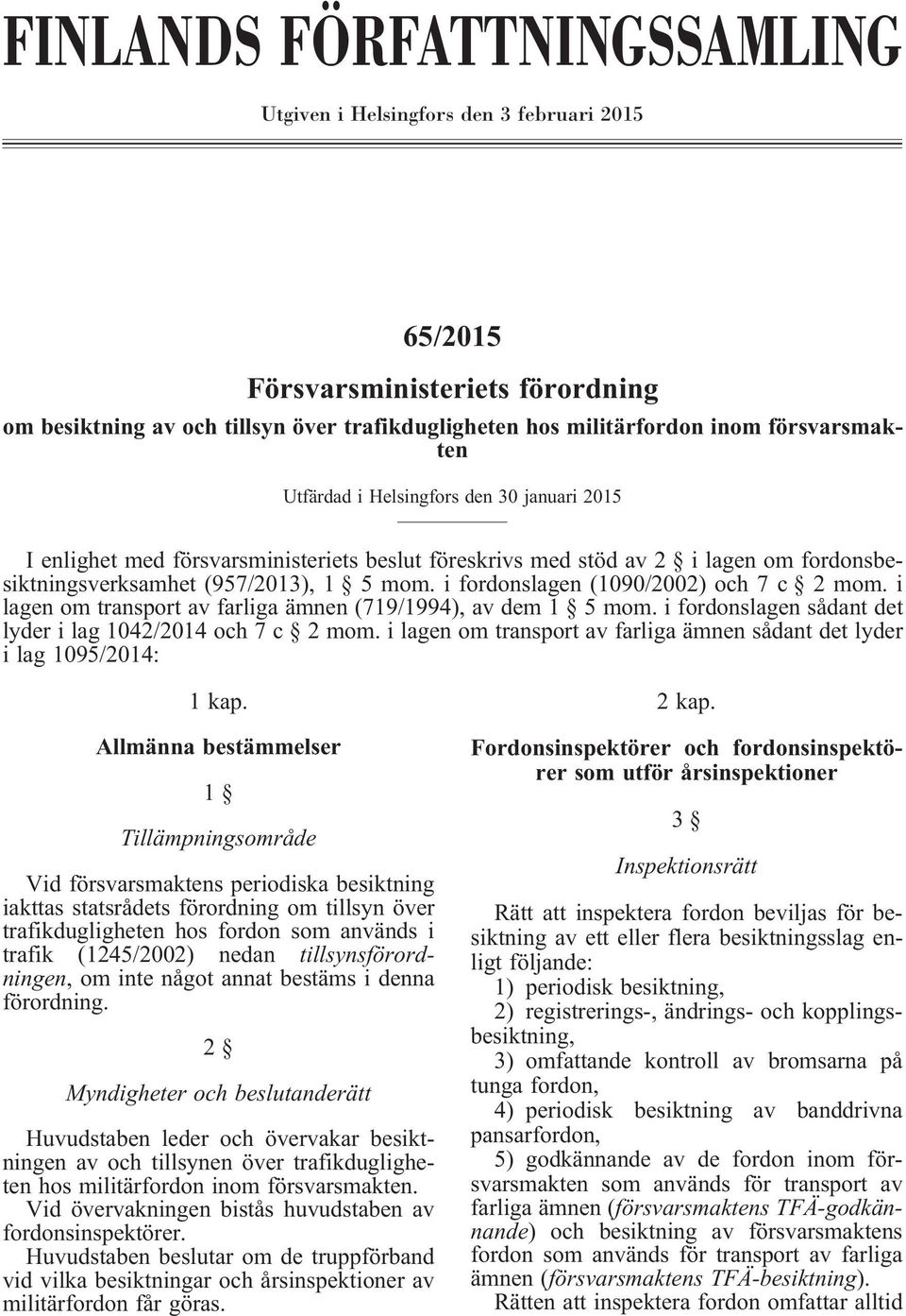 i fordonslagen (1090/2002) och 7 c 2 mom. i lagen om transport av farliga ämnen (719/1994), av dem 1 5 mom. i fordonslagen sådant det lyder i lag 1042/2014 och 7 c 2 mom.