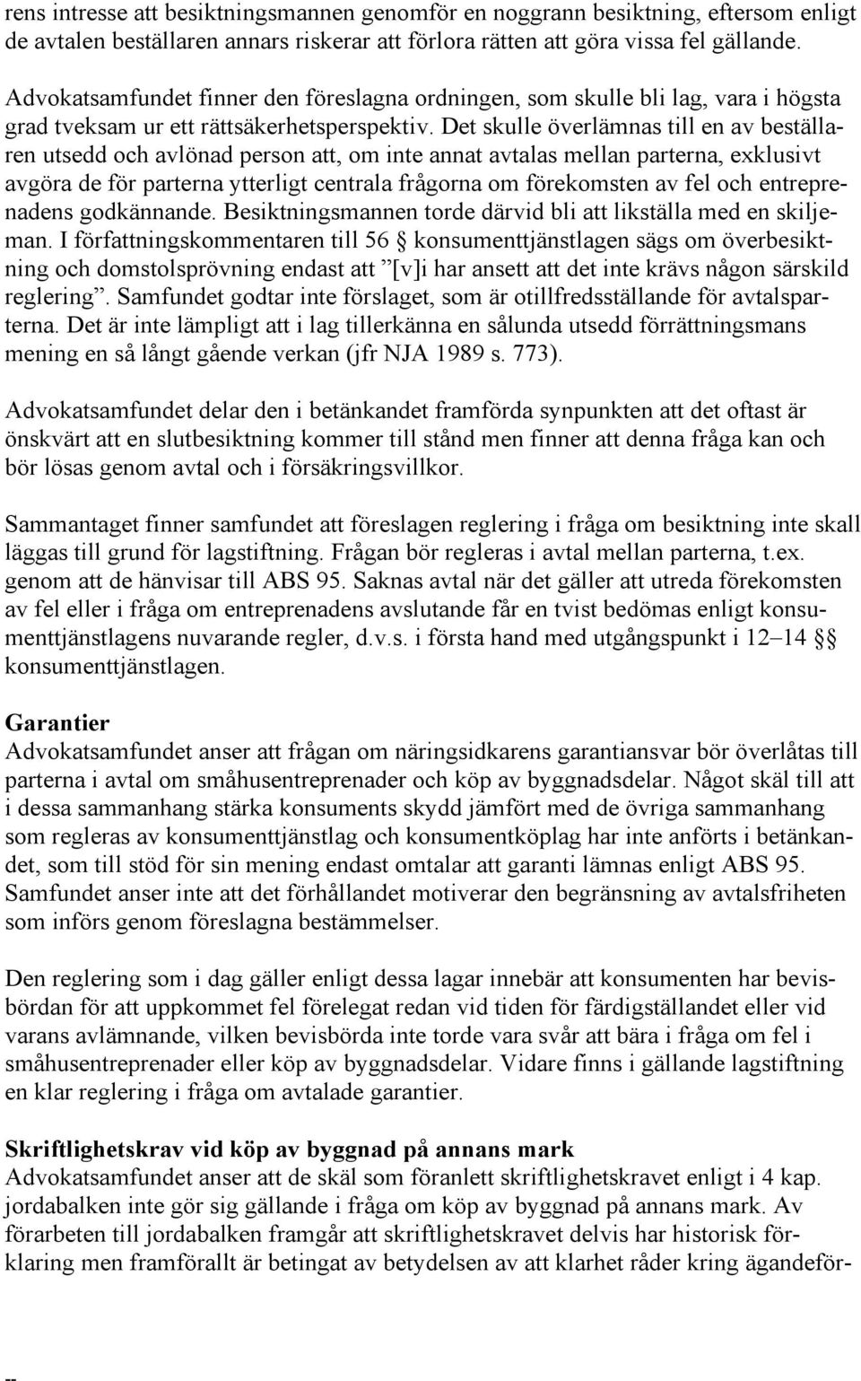 Det skulle överlämnas till en av beställaren utsedd och avlönad person att, om inte annat avtalas mellan parterna, exklusivt avgöra de för parterna ytterligt centrala frågorna om förekomsten av fel