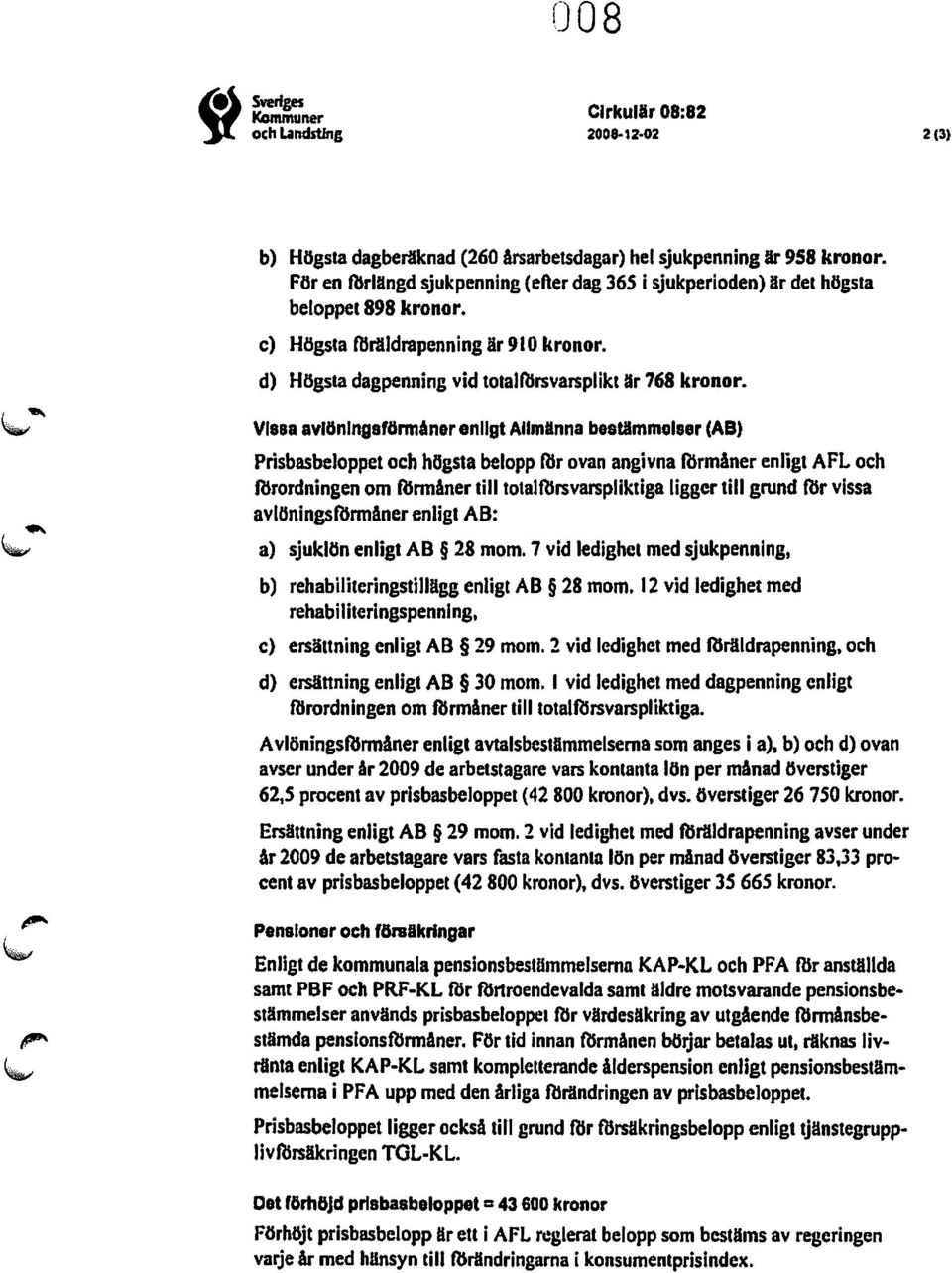 Vissa avlönlngsförmaner enligt Allmänna bestämmelser (AB) Prisbasbeloppet och högsta belopp Rlr ovan angivna fbrmåner enligt AFL och fbrordningen om fbnnåner till totalfbrsvarspliktiga ligger till