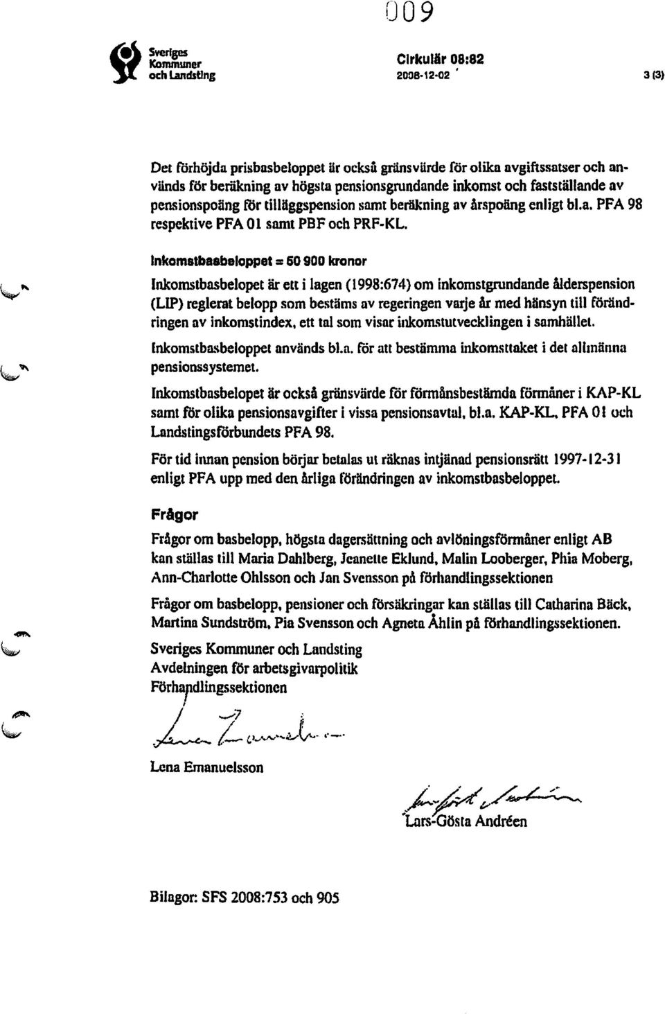 Inkomstblsbeloppet =60 900 kronor Inkomstbasbelopet är ett i lagen (1998:674) om inkornstgmndande ålderspension (LIP) reglemt belopp som bestäms av regeringen varje Ar med hänsyn till förändringen av