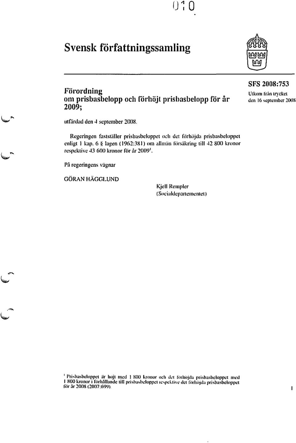 6 lagen (1962:381) Olll "Il/ll;ill fiirsäkring till -12 800 krunor rcspcktive 43 6011 kronor för.\1' 2()()1)'.