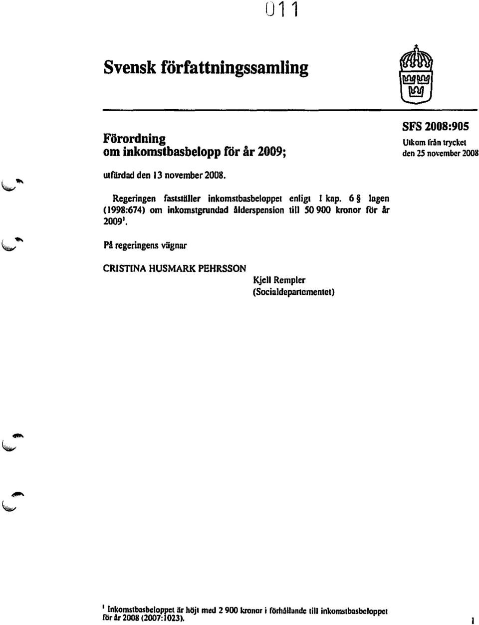 6 lagen (1998:674) om inkamslgrundad ålderspension till SO 900 kronor för Ar 2009 '.