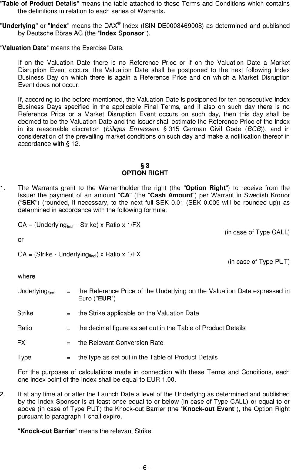 If on the Valuation Date there is no Reference Price or if on the Valuation Date a Market Disruption Event occurs, the Valuation Date shall be postponed to the next following Index Business Day on