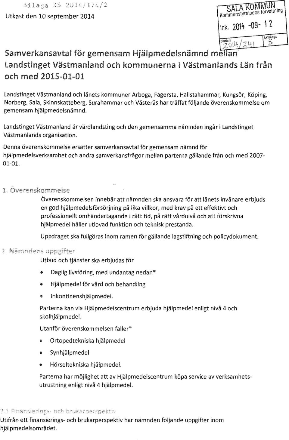 Fagersta, Hallstahammar, Kungsör, Köping, Norberg, Sala, Skinnskatteberg, Surahammar och Västerås har träffat följande överenskommelse om gemensam hjälpmedelsnämnd.