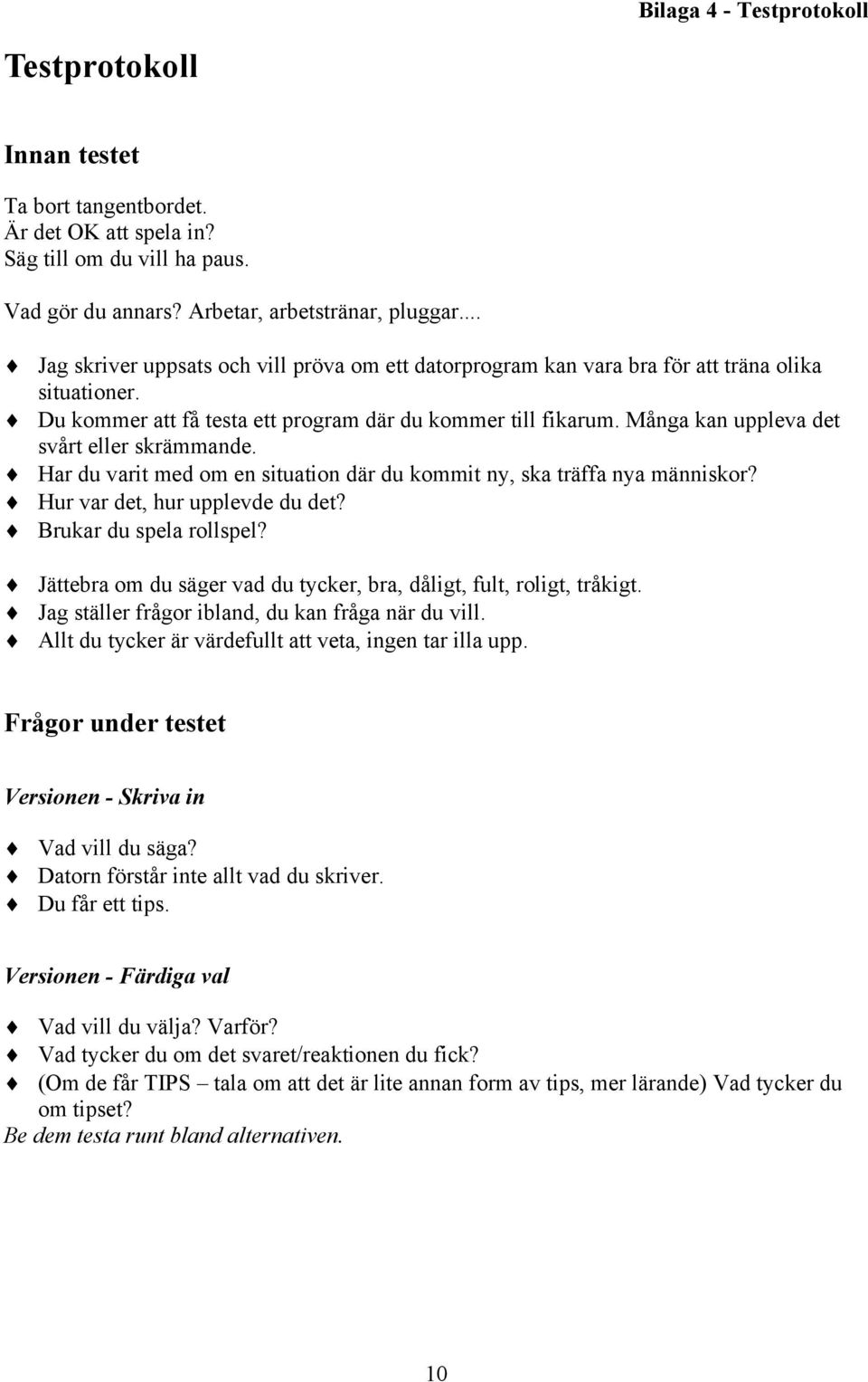 Många kan uppleva det svårt eller skrämmande. Har du varit med om en situation där du kommit ny, ska träffa nya människor? Hur var det, hur upplevde du det? Brukar du spela rollspel?