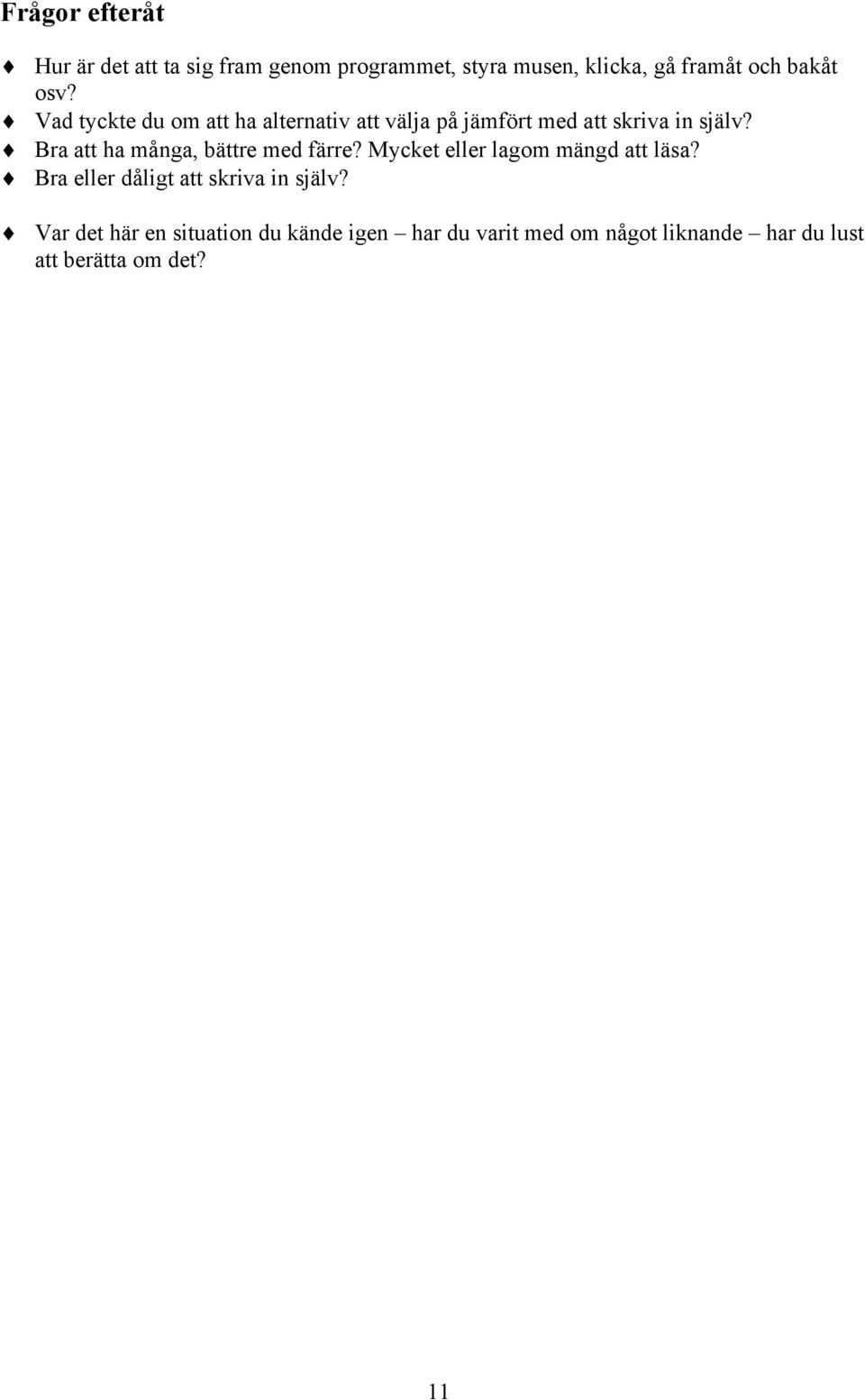Bra att ha många, bättre med färre? Mycket eller lagom mängd att läsa?