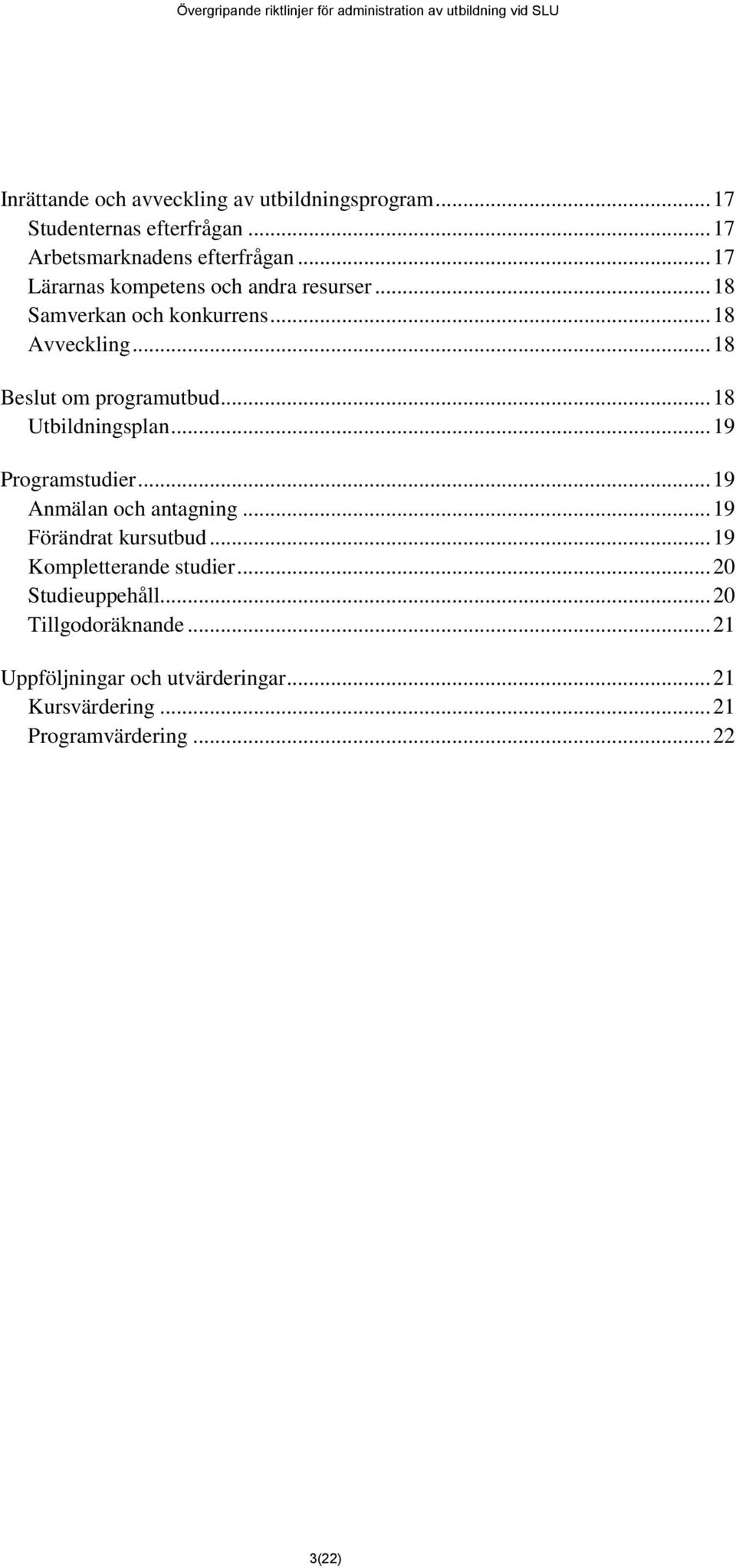 .. 18 Utbildningsplan... 19 Programstudier... 19 Anmälan och antagning... 19 Förändrat kursutbud... 19 Kompletterande studier.