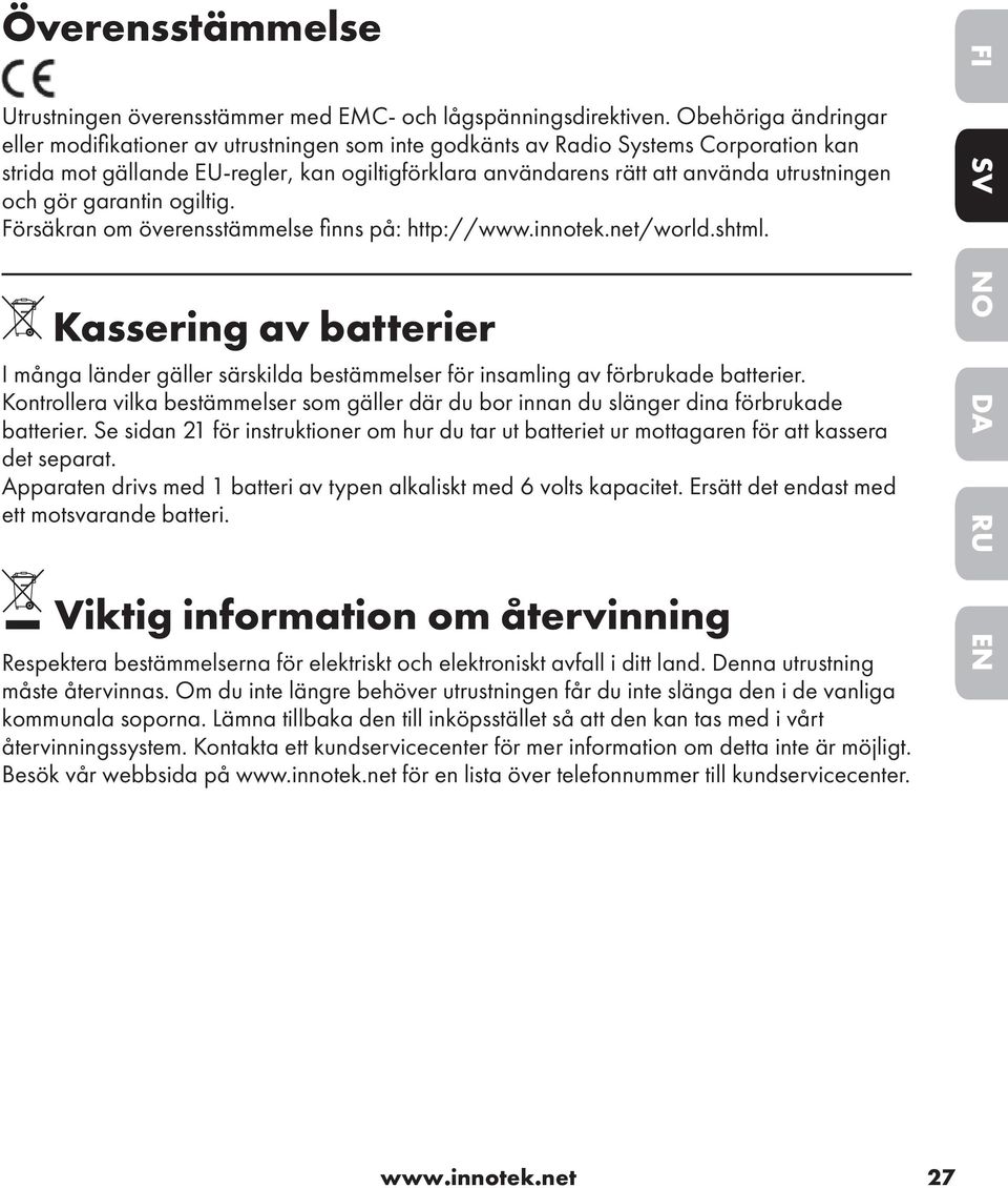 utrustningen och gör garantin ogiltig. Försäkran om överensstämmelse fi nns på: http://www.innotek.net/world.shtml.