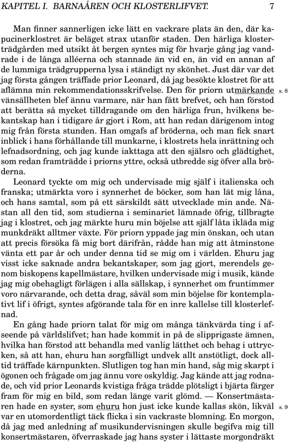 skönhet. Just där var det jag första gången träffade prior Leonard, då jag besökte klostret för att aflämna min rekommendationsskrifvelse. Den för priorn utmärkande s.