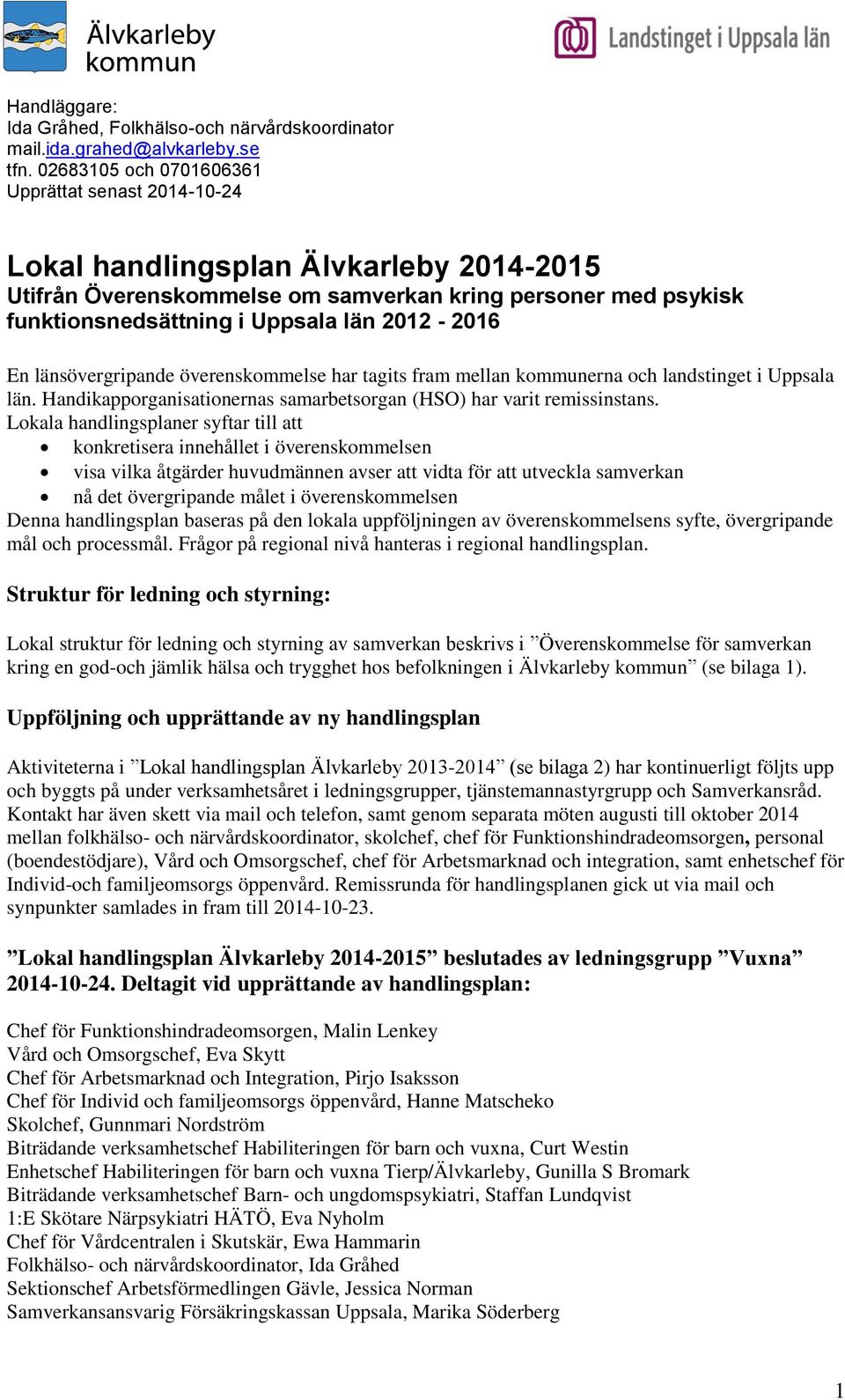 Lokala handlingsplaner syftar till att konkretisera innehållet i överenskommelsen visa vilka åtgärder huvudmännen avser att vidta för att utveckla samverkan nå det övergripande målet i