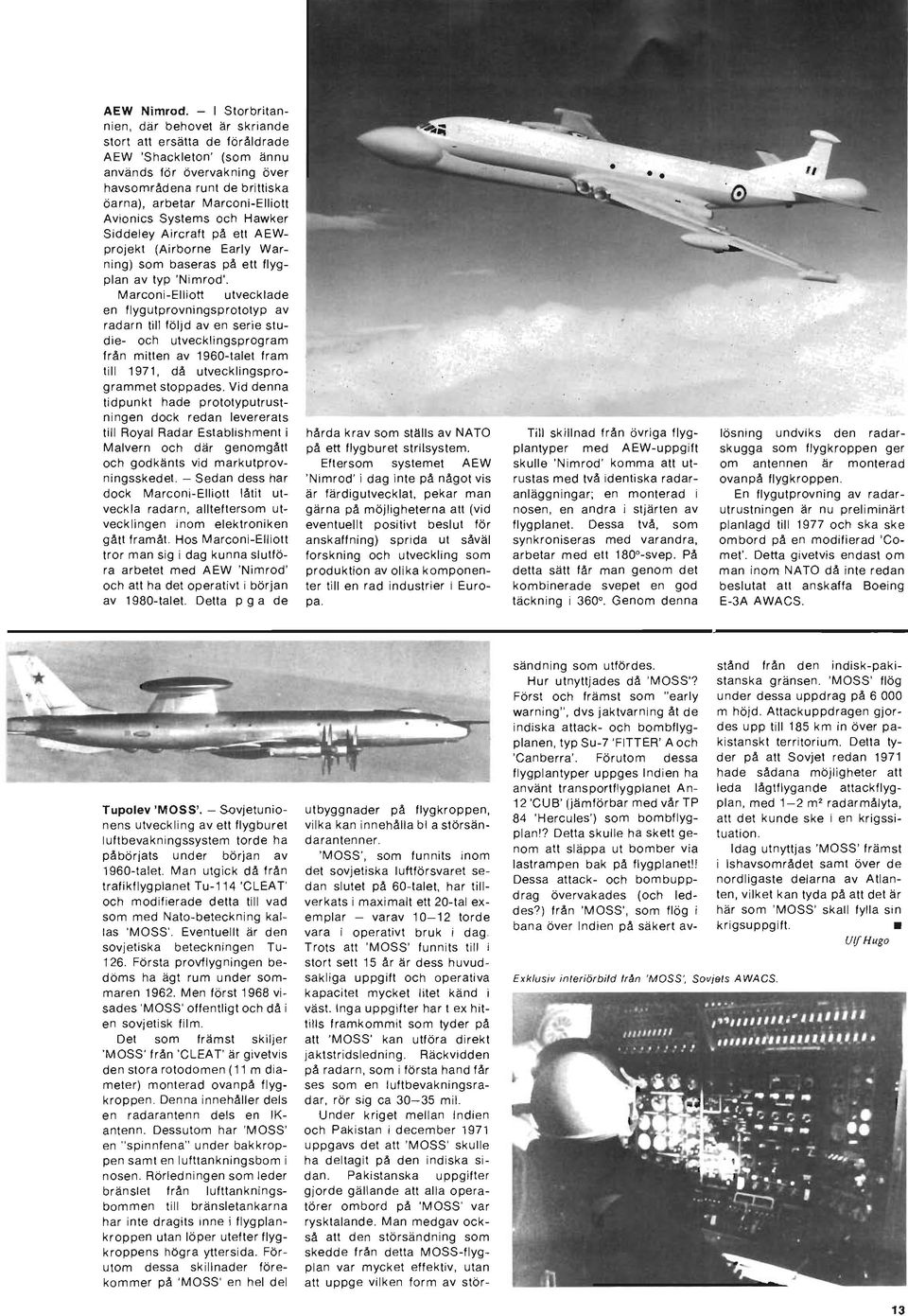 Avionics Systems och Hawker Siddeley Aircraft på ett AEWprojekt (Airborne Early Warning) som baseras på ett flygplan av typ 'Nimrod'.